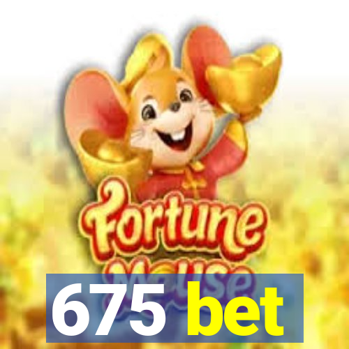 675 bet